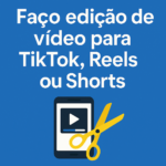Eu vou fazer edição de vídeo para TikTok, Reels ou Shorts