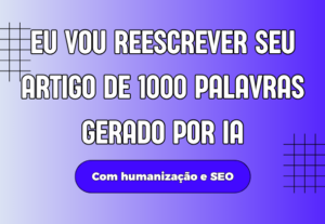 Eu vou reescrever seu artigo de 1000 palavrasgerado por ia