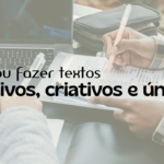 Eu vou fazer textos afetivos, criativos e únicos.