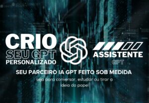 Eu vou Criar seu Assistente GPT Personalizado