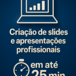 Eu vou Criar Slides Profissionais em até 25 min