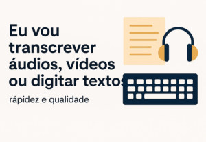 Eu vou transcrever áudios, vídeos ou digitar textos.