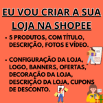 Eu vou Criar sua Loja virtual na Shopee