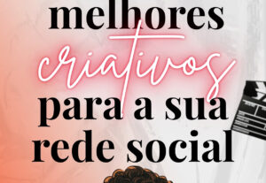 Eu vou entregar o criativo em vídeo para a sua rede social