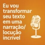 Eu vou transformar seu texto em uma narração/locução