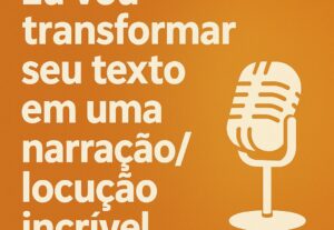 Eu vou transformar seu texto em uma narração/locução