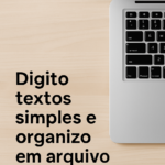 Eu vou Digitar textos simples e organizar em arquivo