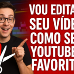 Eu vou Editar seu vídeo como seu YouTuber favorito
