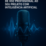 Eu vou fazer o Locutor IA Dar Voz Profissional ao Seu Projet...