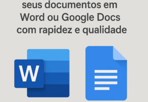 Eu vou digitar seus documentos em Word ou Google Docs.