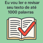 Eu vou ler e revisar seu texto de até 1000 palavras