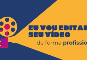 Eu vou editar o seu vídeo com qualidade profissional