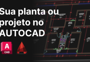 Eu vou criar planta baixa no AutoCAD pra sua obra