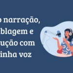 Eu vou fazer dublagem, locução ou narração para você.