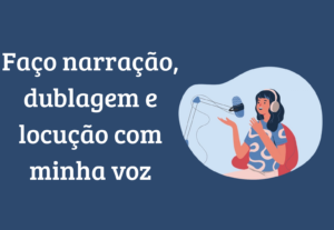 Eu vou fazer dublagem, locução ou narração para você.