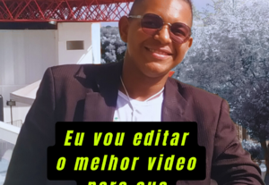 Eu vou editar seu melhor vídeo