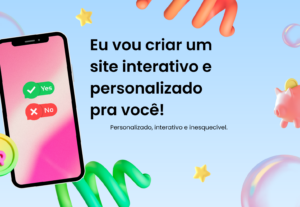 Eu vou criar um site interativo e personalizado pra você