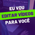 Eu vou Editar Vídeos para você.