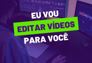 Eu vou Editar Vídeos para você.