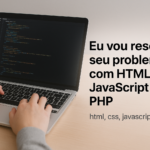 Eu vou Resolver seu problema com HTML, CSS, JavaScript
