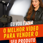 Eu vou fazer o melhor vídeo para vender seu produto/serviço