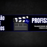 Eu vou editar seus vídeos de maneira profissional