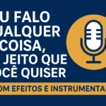 Eu vou criar uma voz, efeito ou instrumental do seu jeito.