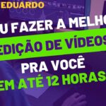 Eu vou fazer a melhor edição de vídeos para você em até 12h.