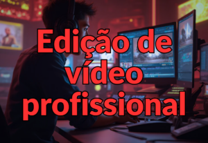 Eu vou editar seu video pra você