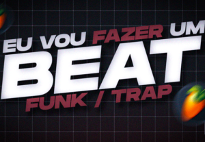 Eu vou fazer um beat de funk/trap para você