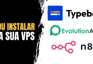 Eu vou instalar o n8n, typebot e evolution api na sua vps.