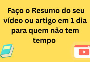 Eu vou Resumir vídeo ou artigo para quem não tem tempo