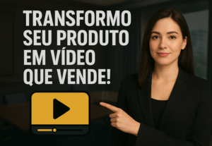 Eu vou transformar seu produto em vídeo ou até propaganda