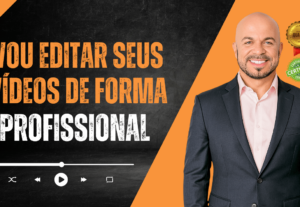 Eu vou editar seus vídeos de forma profissional