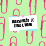 Eu vou fazer a transcrição de seus áudios e/ou vídeos