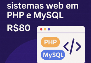 Eu vou Desenvolver sistemas web em PHP e MySQL sob medida