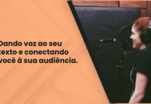 Eu vou dar vida ao seu texto com a minha voz