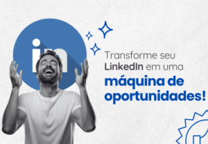 Eu vou reestruturar o seu linkedin de forma estratégica