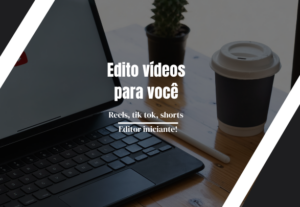 Eu vou Editar vídeos para você