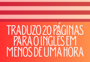 Eu vou traduzir qualquer texto em menos de 1 hora