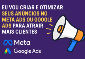 Eu vou criar e otimizar seus anúncios no Meta Ads ou Google