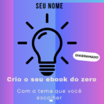 Eu vou criar o seu ebook do zero. Com o tema que você deseja...