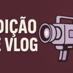 Eu vou editar o seu vídeo de vlog