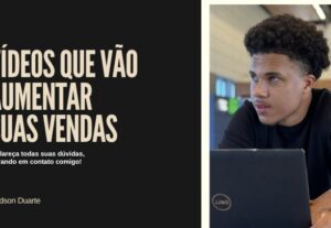 Eu vou criar um vídeo/comercial para aumentar suas vendas
