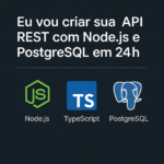 Eu vou criar sua API REST com Node.js e PostgreSQL em 24h