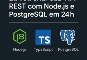 Eu vou criar sua API REST com Node.js e PostgreSQL em 24h