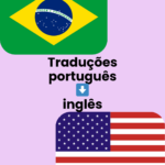 Eu vou traduzir do português para o inglês