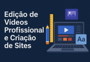 Eu vou Editar vídeo, criar logos/post, criar sites etc