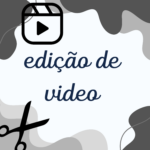 Eu vou fazer edições de video