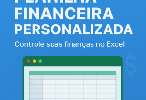 Eu vou Criar planilha financeira personalizada no Excel